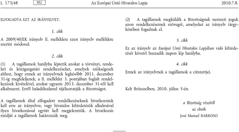 09/40/EK irányelv II. melléklete ezen irányelv melléklete szerint módosul. 2.