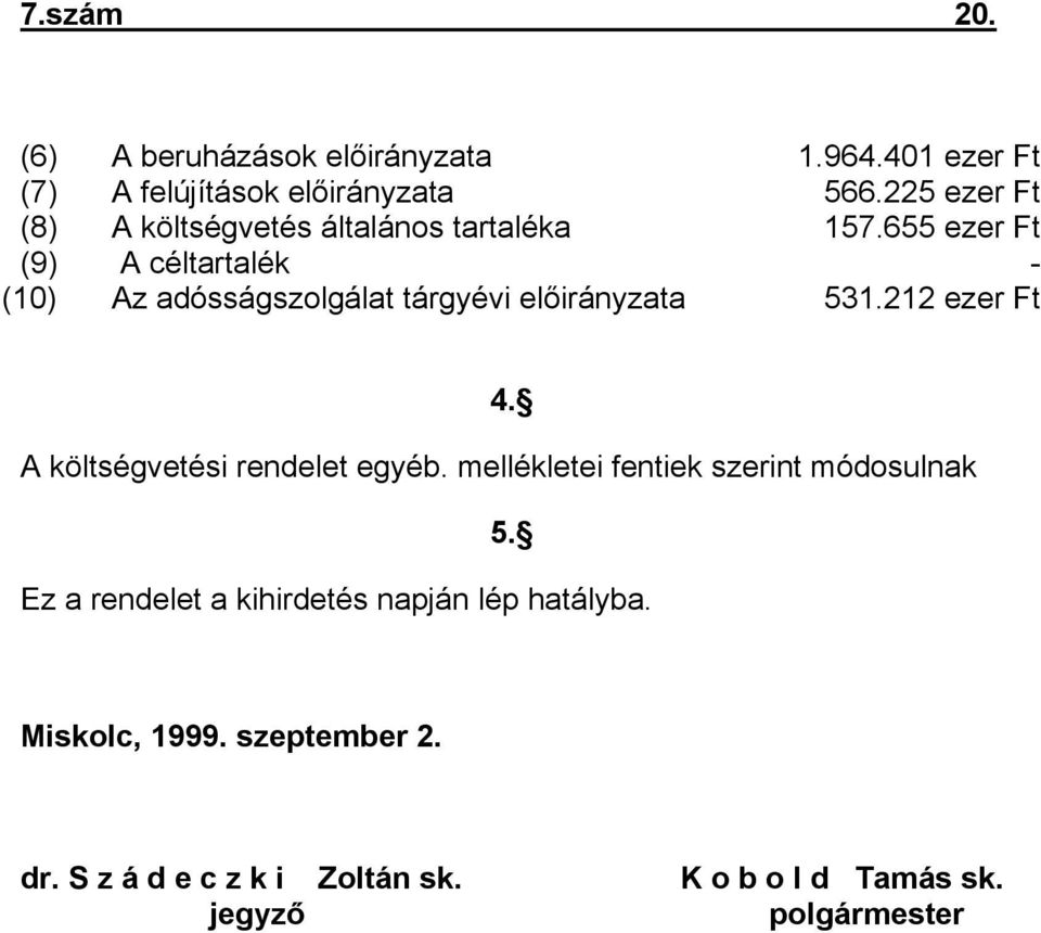 655 ezer Ft (9) A céltartalék - (10) Az adósságszolgálat tárgyévi előirányzata 531.212 ezer Ft 4.