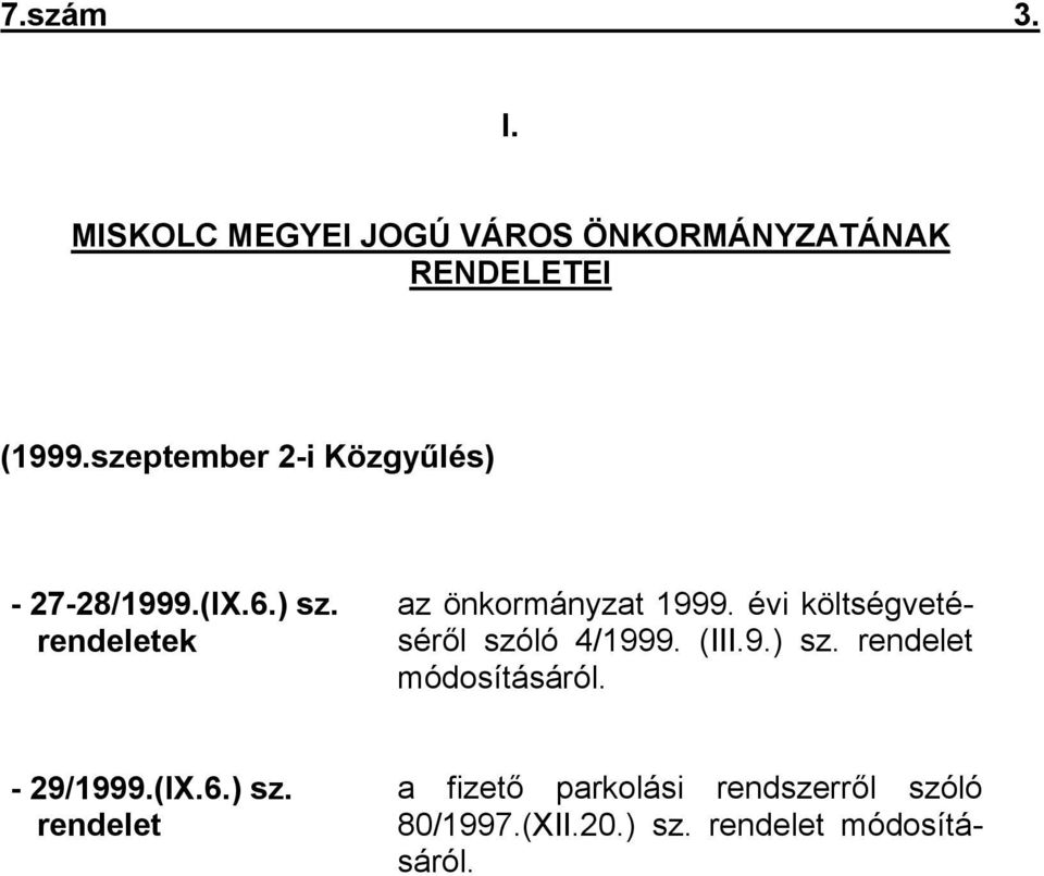 évi költségvetéséről szóló 4/1999. (III.9.) sz. rendelet módosításáról. - 29/1999.(IX.