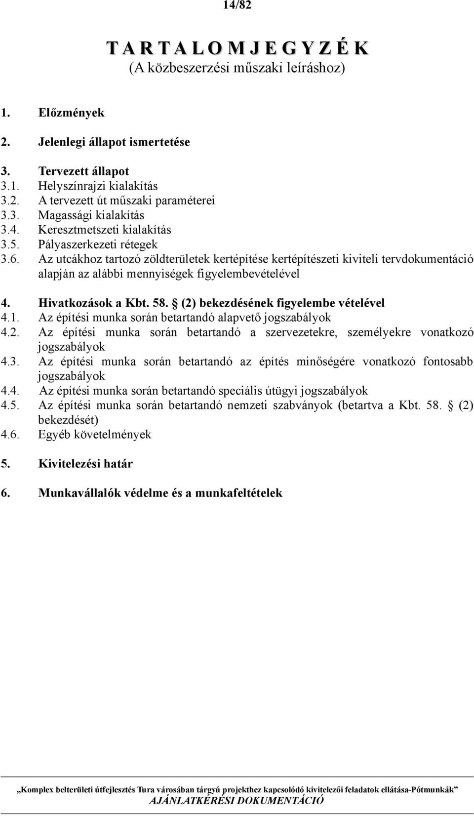 Az utcákhoz tartozó zöldterületek kertépítése kertépítészeti kiviteli tervdokumentáció alapján az alábbi mennyiségek figyelembevételével 4. Hivatkozások a Kbt. 58.