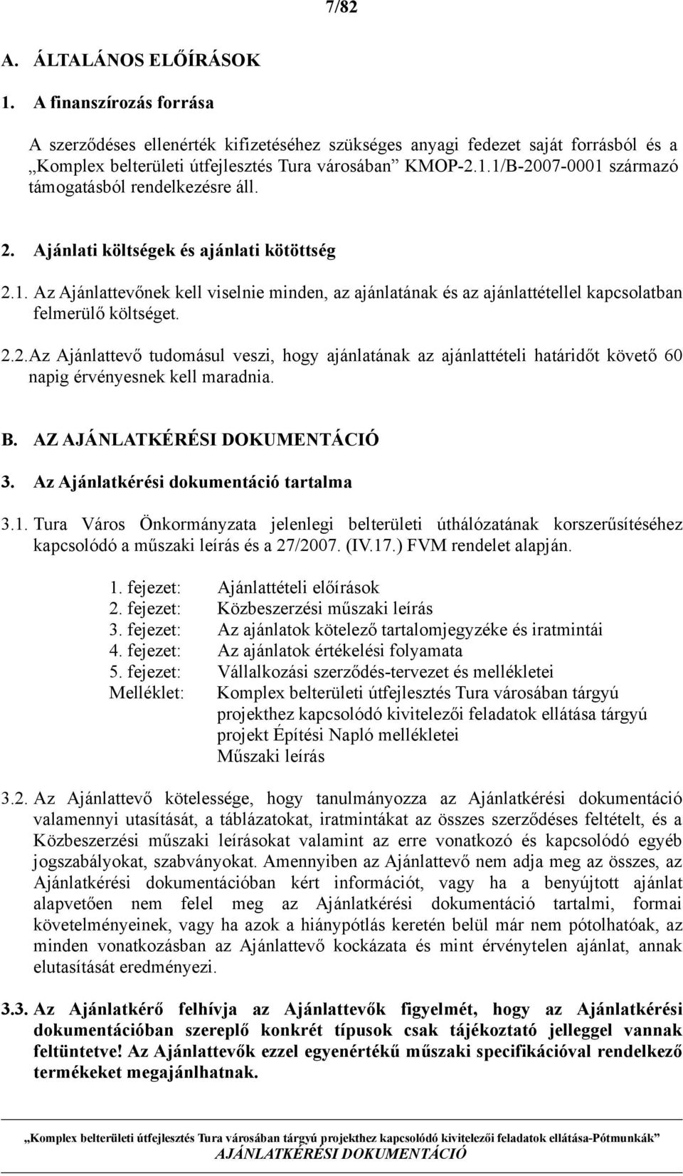 B. AZ 3. Az Ajánlatkérési dokumentáció tartalma 3.1. Tura Város Önkormányzata jelenlegi belterületi úthálózatának korszerűsítéséhez kapcsolódó a műszaki leírás és a 27/2007. (IV.17.