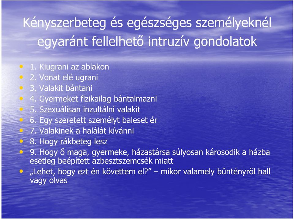 Egy szeretett személyt baleset ér 7. Valakinek a halálát kívánni 8. Hogy rákbeteg lesz 9.