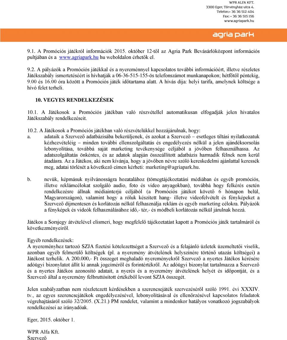 től az Agria Park Bevásárlóközpont információs pultjában és a www.agriapark.hu hu weboldalon érhetők el. 9.2.