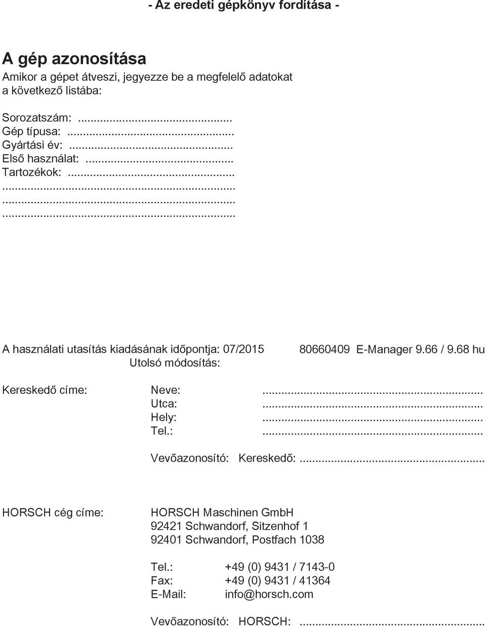 ........... A használati utasítás kiadásának időpontja: 07/2015 Utolsó módosítás: 80660409 E-Manager 9.66 / 9.68 hu Kereskedő címe: Neve:... Utca:.