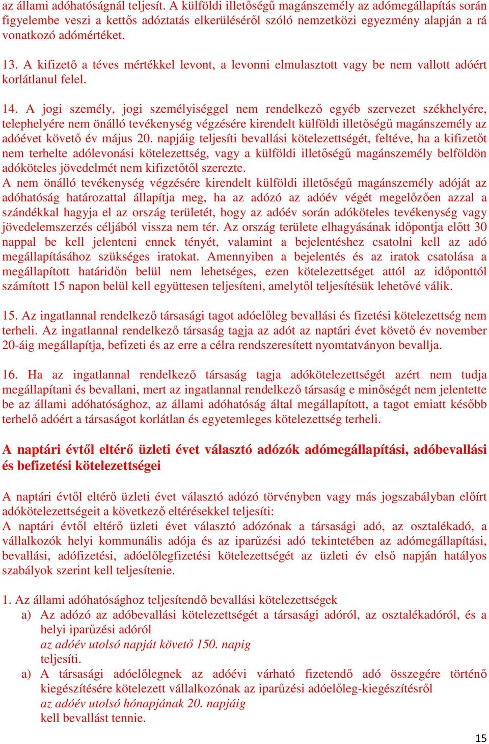 A kifizetı a téves mértékkel levont, a levonni elmulasztott vagy be nem vallott adóért korlátlanul felel. 14.