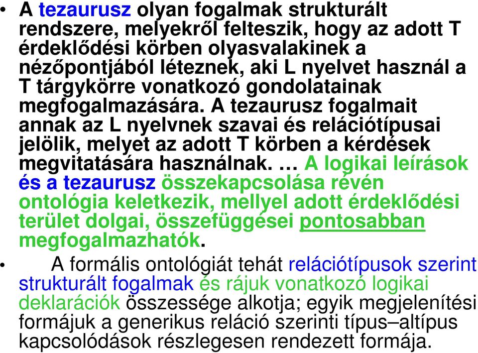 A logikai leírások és a tezaurusz összekapcsolása révén ontológia keletkezik, mellyel adott érdeklıdési terület dolgai, összefüggései pontosabban megfogalmazhatók.