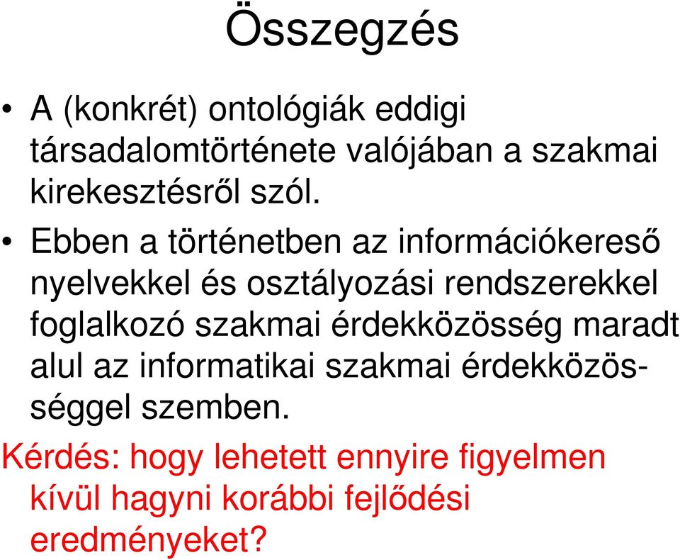 Ebben a történetben az információkeresı nyelvekkel és osztályozási rendszerekkel