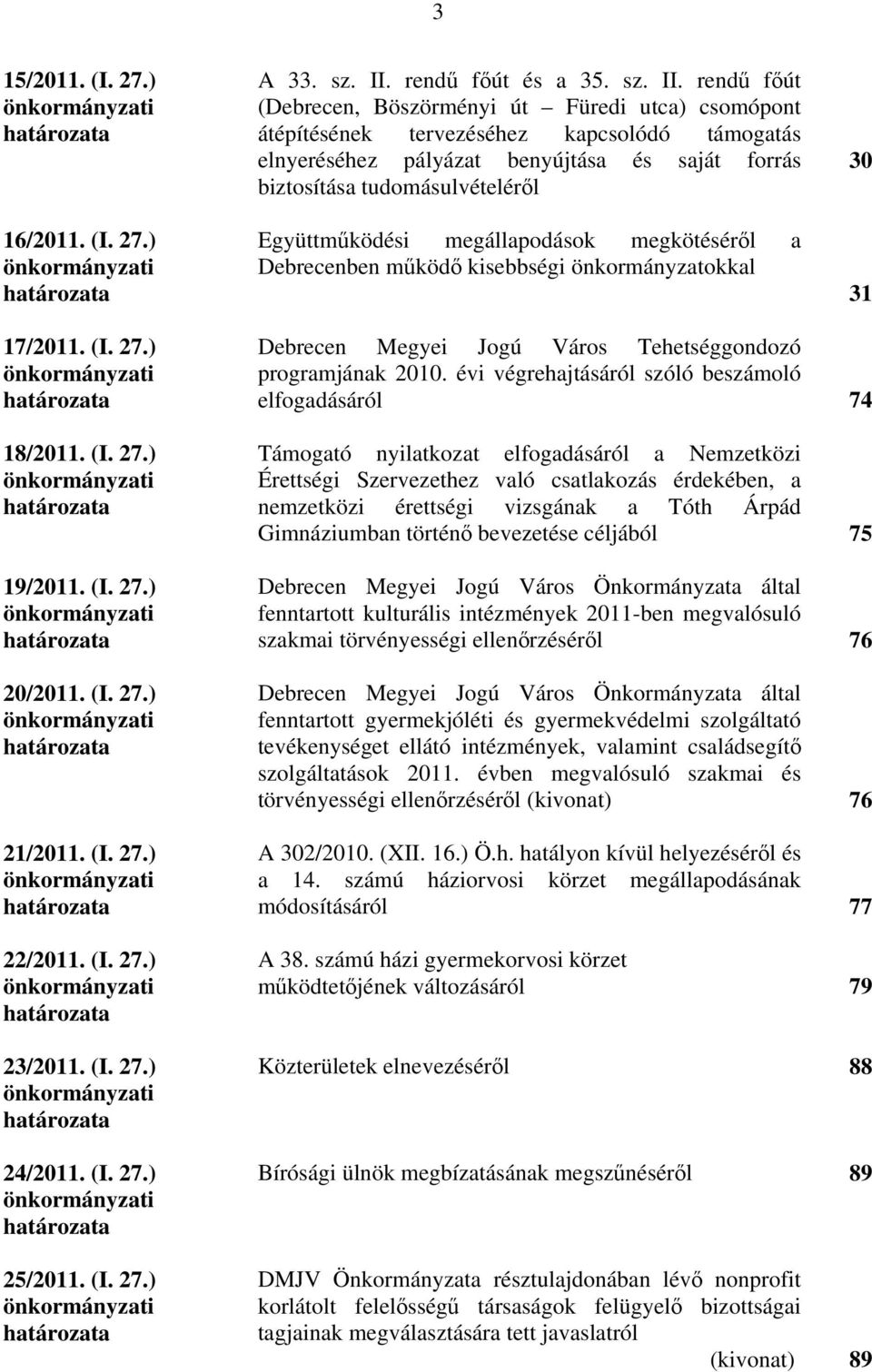 rendű főút (Debrecen, Böszörményi út Füredi utca) csomópont átépítésének tervezéséhez kapcsolódó támogatás elnyeréséhez pályázat benyújtása és saját forrás biztosítása tudomásulvételéről