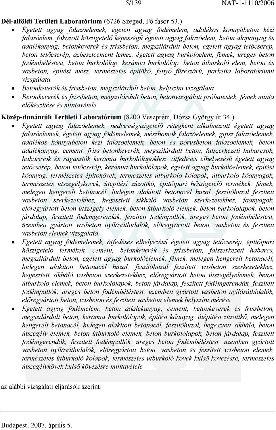 frissbeton, megszilárdult beton, égetett agyag tetõcserép, beton tetõcserép, azbesztcement lemez, égetett agyag burkolóelem, fémek, üreges beton födémbéléstest, beton burkolólap, kerámia burkolólap,