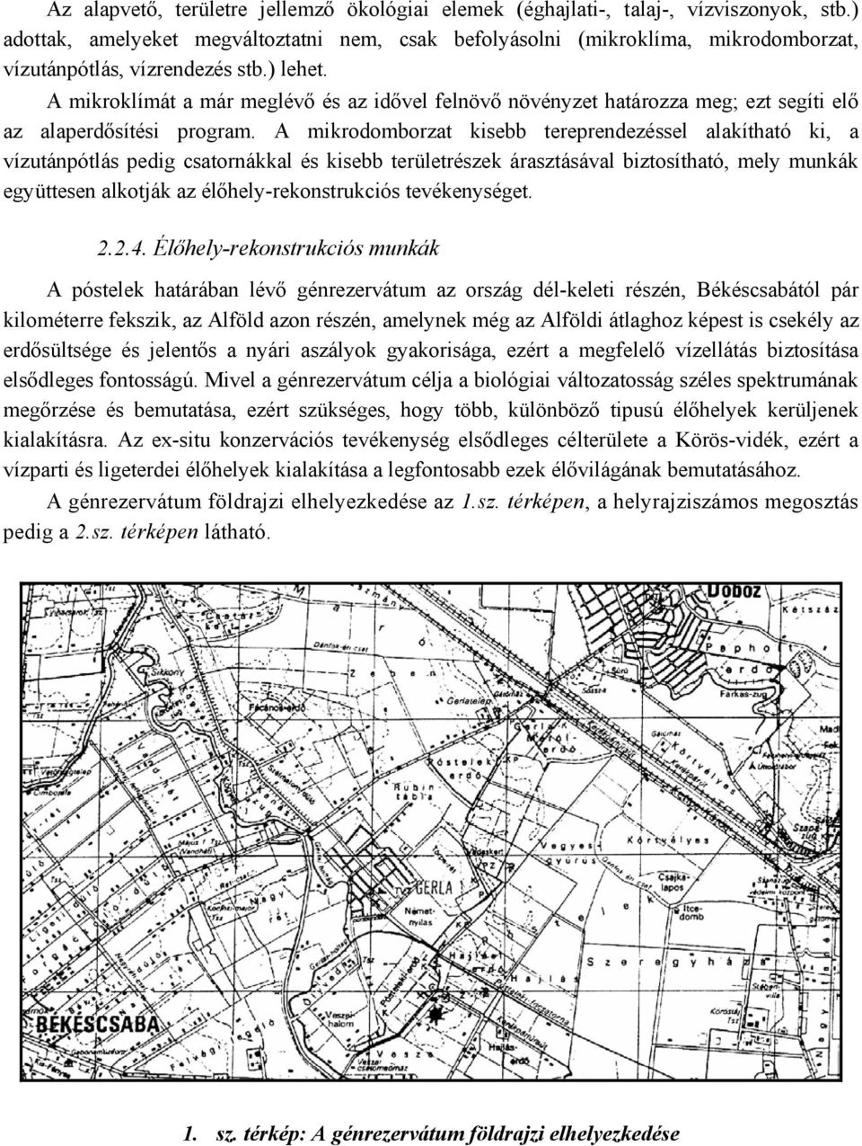 A mikroklímát a már meglévő és az idővel felnövő növényzet határozza meg; ezt segíti elő az alaperdősítési program.