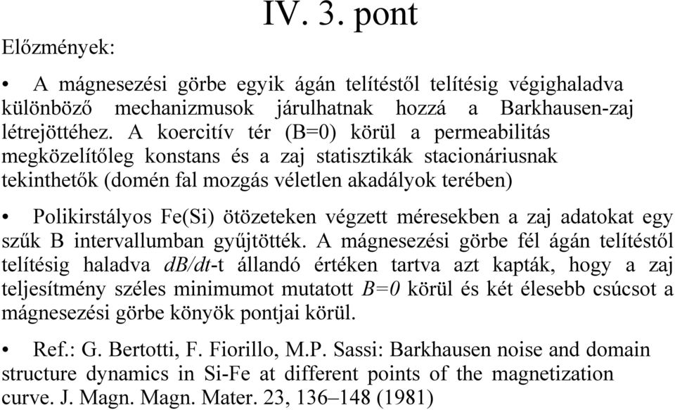 végzett méresekben a zaj adatokat egy szűk B intervallumban gyűjtötték.