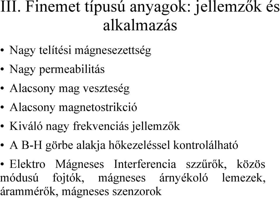 jellemzők A B-H görbe alakja hőkezeléssel kontrolálható Elektro Mágneses Interferencia