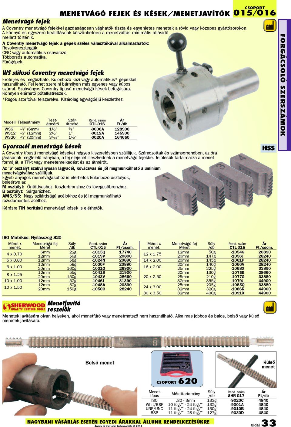 CNC vagy automatikus csavarozó. Többorsós automatika. Fúrógépek. WS stílusú Coventry menetvágó fejek Erőteljes és megbízható. Különböző kézi vagy automatikus* gépekkel használható.