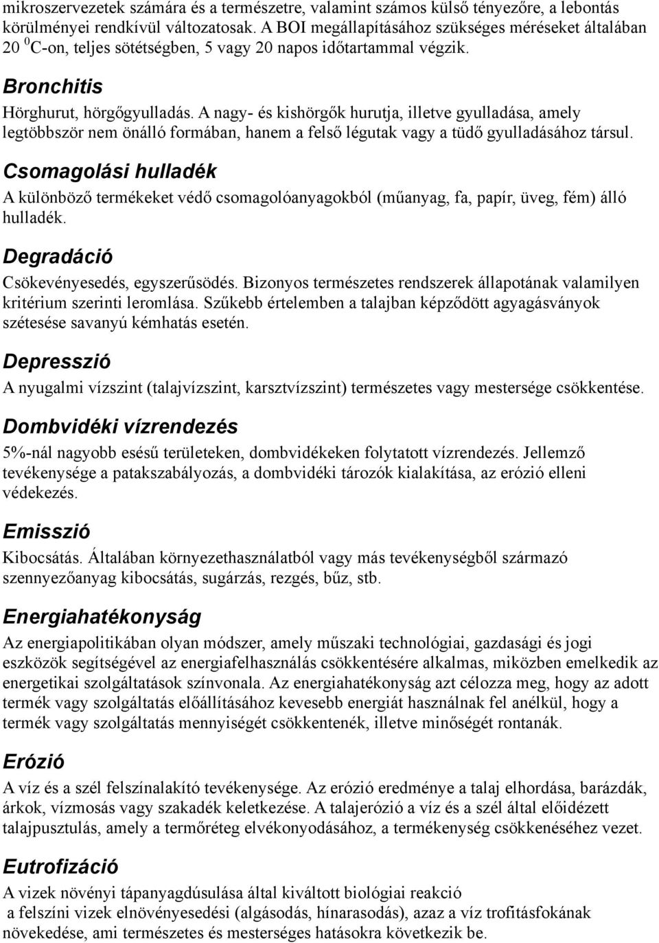 A nagy- és kishörgők hurutja, illetve gyulladása, amely legtöbbször nem önálló formában, hanem a felső légutak vagy a tüdő gyulladásához társul.