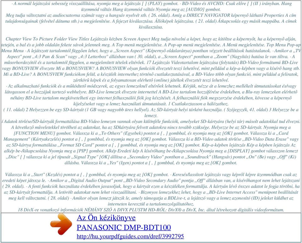 Amíg a DIRECT NAVIGATOR képernyô látható Properties A cím tulajdonságainak (felvétel dátuma stb.) a megjelenítése. A fejezet kiválasztása. Állóképek lejátszása. ( 21.