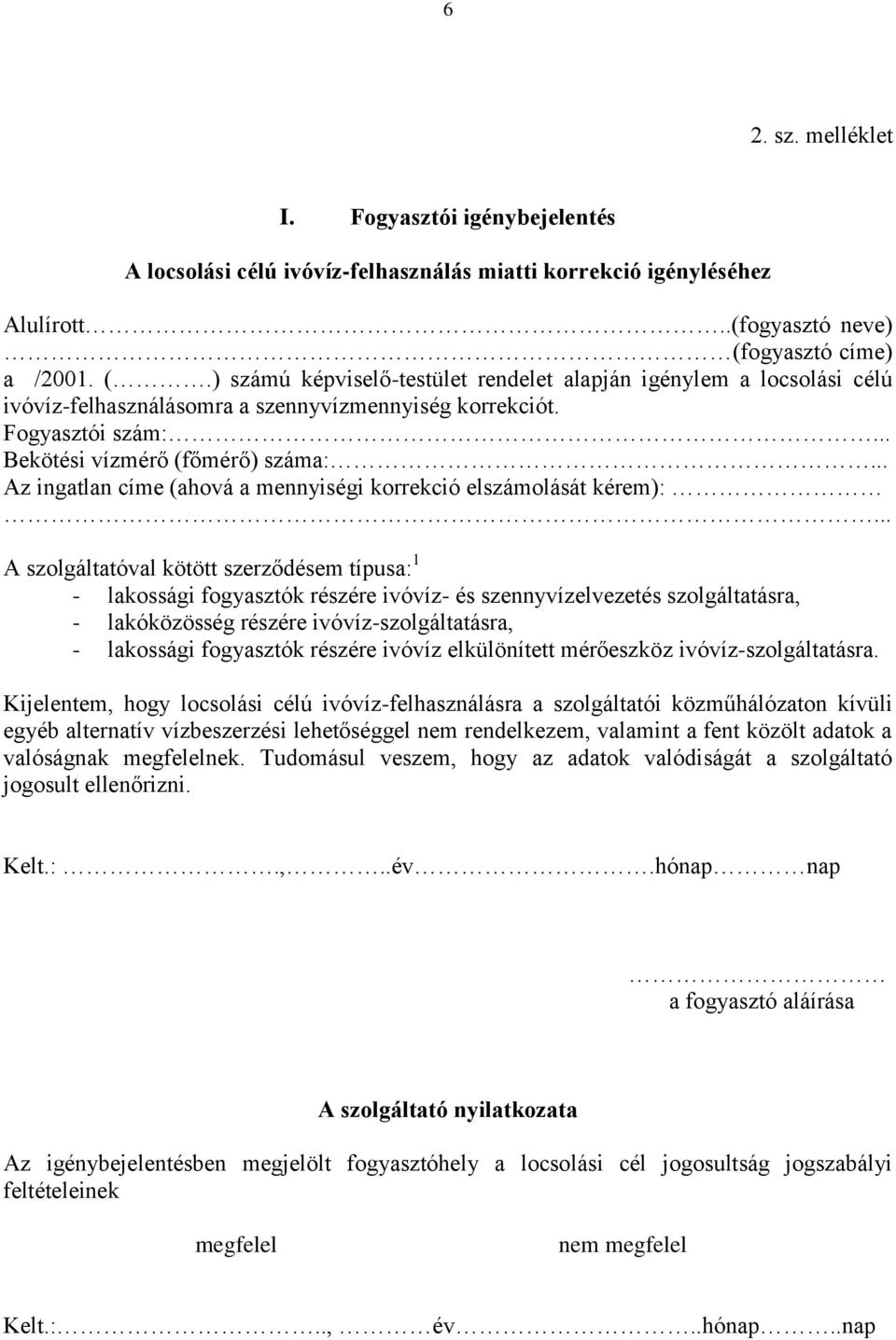 .. Bekötési vízmérő (főmérő) száma:... Az ingatlan címe (ahová a mennyiségi korrekció elszámolását kérem):.