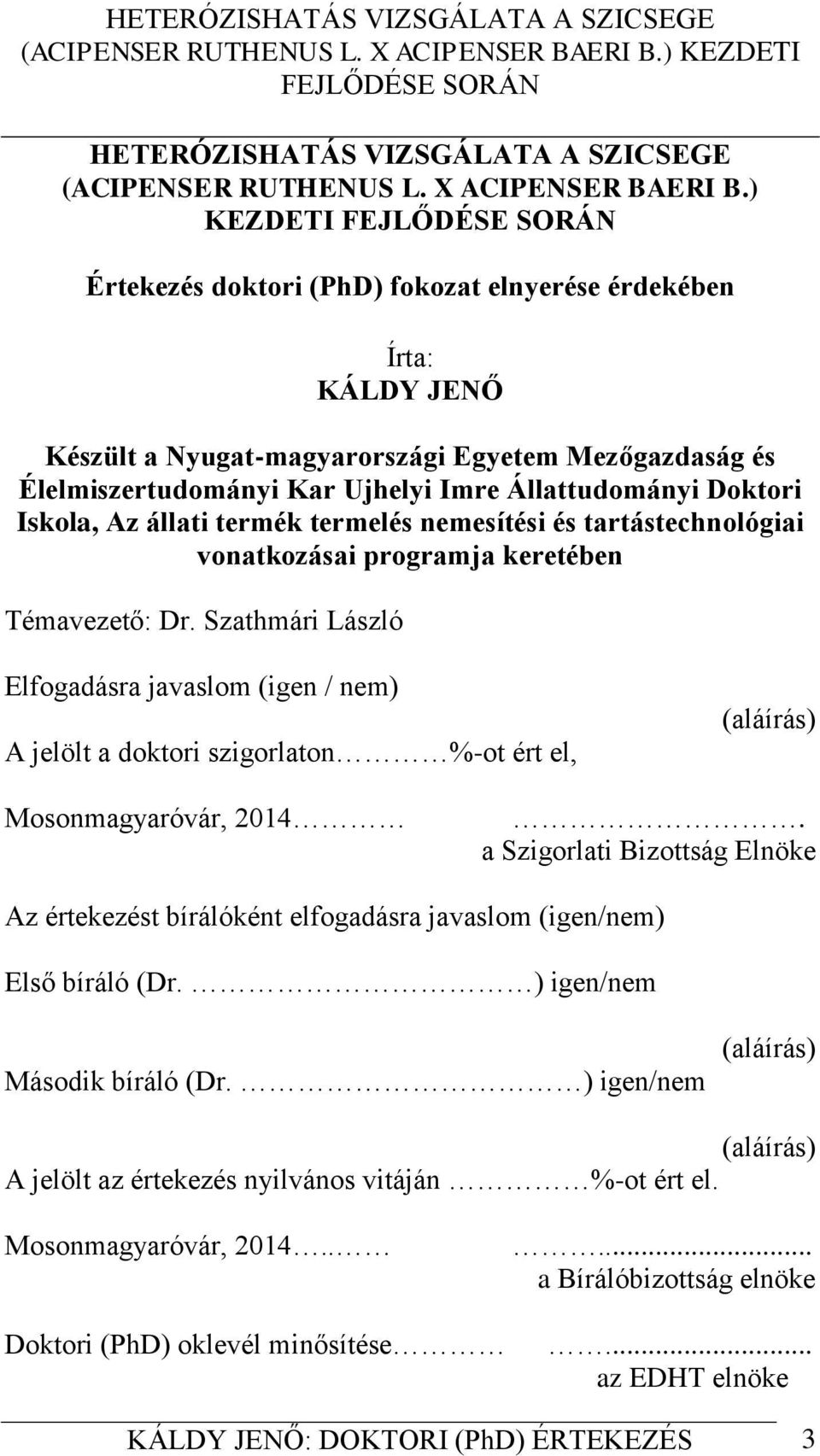 Iskola, Az állati termék termelés nemesítési és tartástechnológiai vonatkozásai programja keretében Témavezető: Dr.