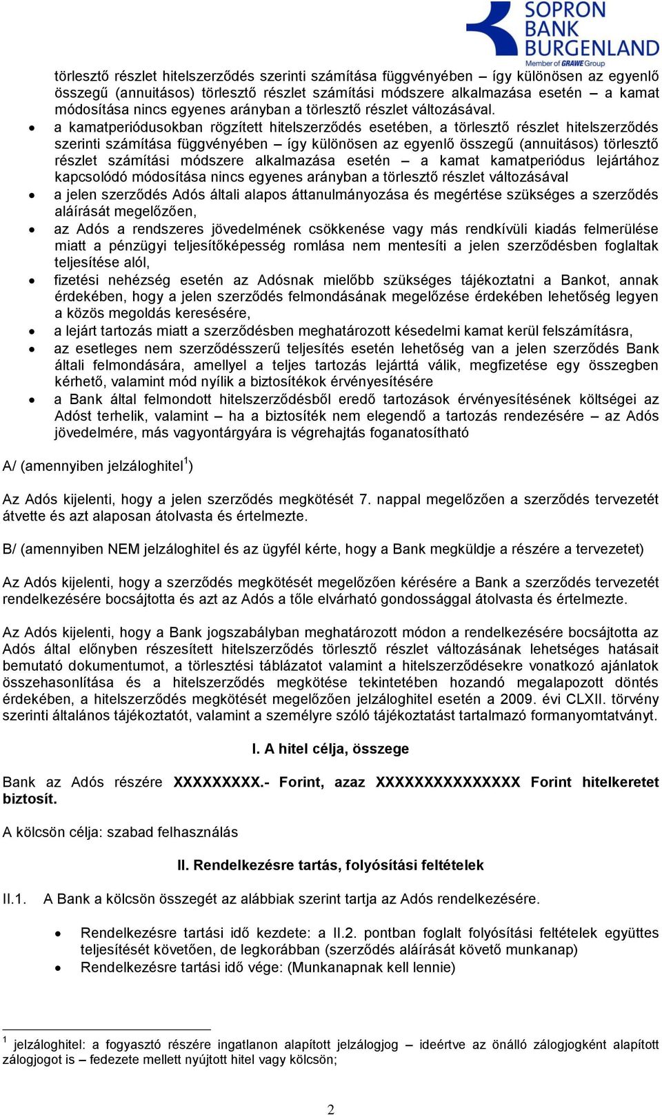 a kamatperiódusokban rögzített hitelszerződés esetében, a törlesztő részlet hitelszerződés szerinti számítása függvényében így különösen az egyenlő összegű (annuitásos) törlesztő részlet számítási