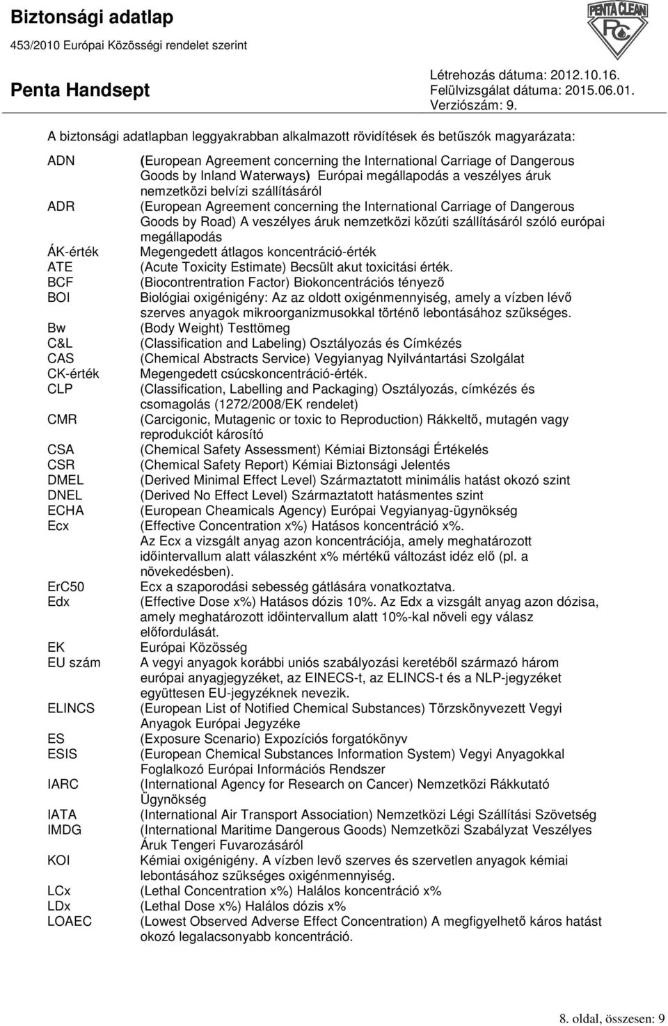 (European Agreement concerning the International Carriage of Dangerous Goods by Road) A veszélyes áruk nemzetközi közúti szállításáról szóló európai megállapodás Megengedett átlagos