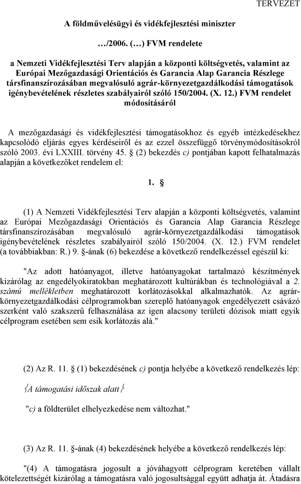 agrár-környezetgazdálkodási támogatások igénybevételének részletes szabályairól szóló 150/2004. (X. 12.