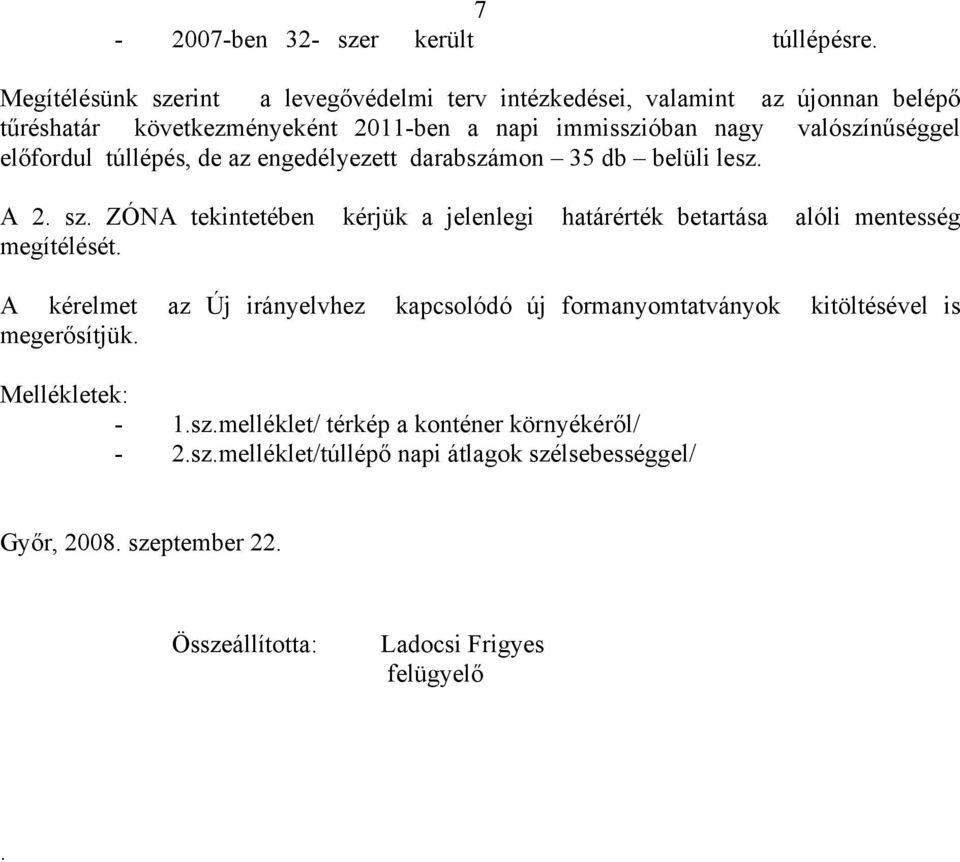 előfordul túllépés, de az engedélyezett darabszámon 35 db belüli lesz. A 2. sz.