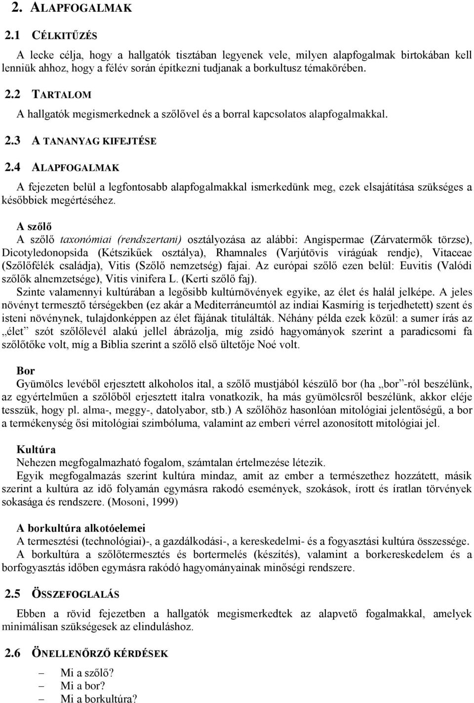 2 TARTALOM A hallgatók megismerkednek a szőlővel és a borral kapcsolatos alapfogalmakkal. 2.3 A TANANYAG KIFEJTÉSE 2.