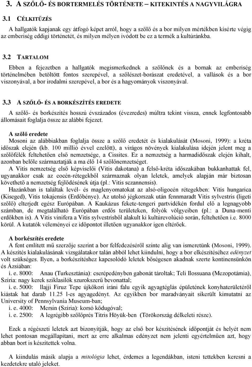 2 TARTALOM Ebben a fejezetben a hallgatók megismerkednek a szőlőnek és a bornak az emberiség történelmében betöltött fontos szerepével, a szőlészet-borászat eredetével, a vallások és a bor