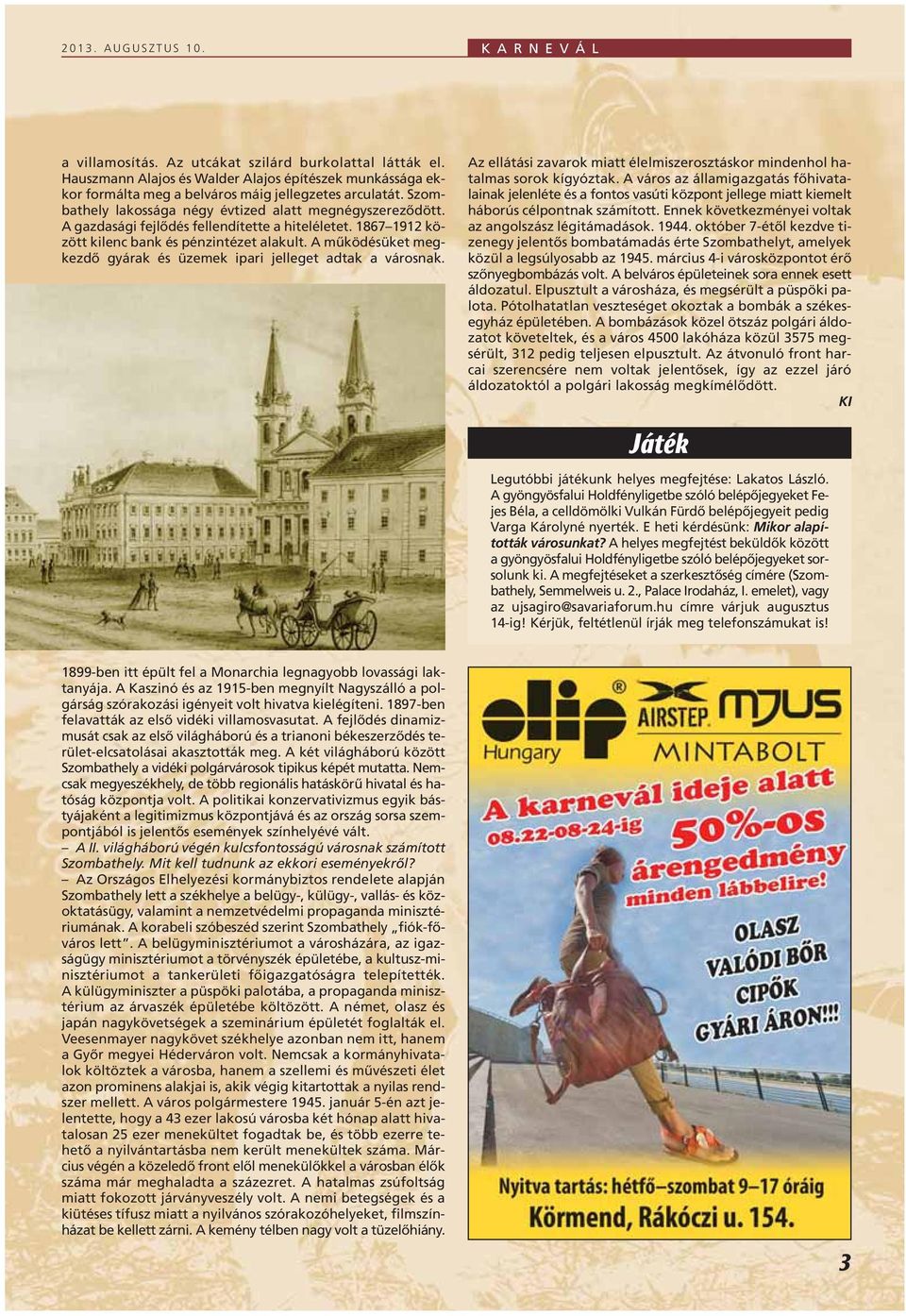 A gazdasági fejlôdés fellendítette a hiteléletet. 1867 1912 között kilenc bank és pénzintézet alakult. A mûködésüket megkezdô gyárak és üzemek ipari jelleget adtak a városnak.