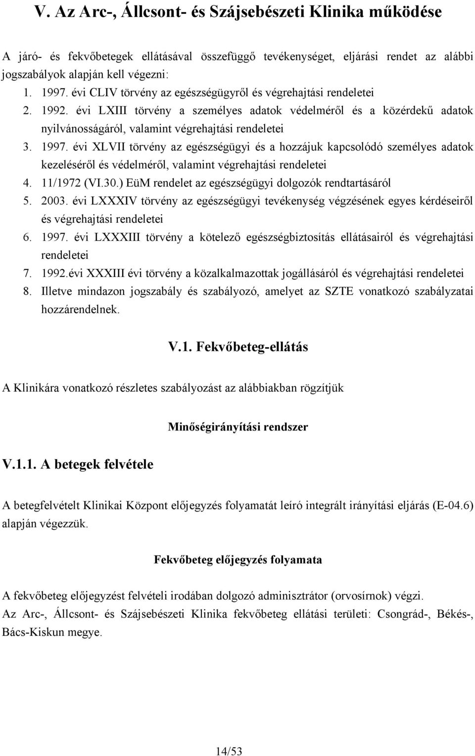 évi XLVII törvény az egészségügyi és a hozzájuk kapcsolódó személyes adatok kezeléséről és védelméről, valamint végrehajtási rendeletei 4. 11/1972 (VI.30.