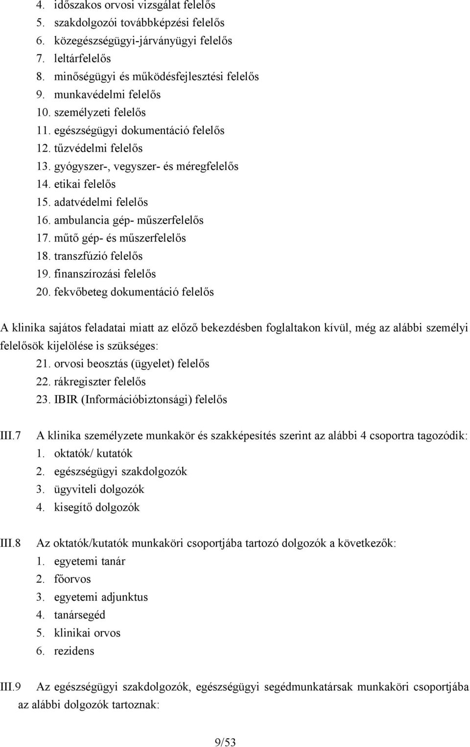 ambulancia gép- műszerfelelős 17. műtő gép- és műszerfelelős 18. transzfúzió felelős 19. finanszírozási felelős 20.