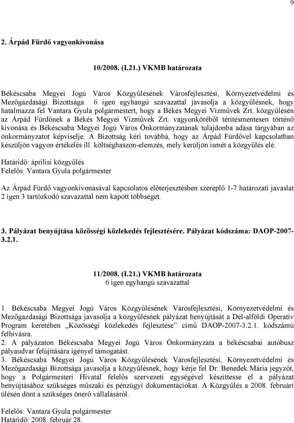 Vantara Gyula polgármestert, hogy a Békés Megyei Vízművek Zrt. közgyűlésén az Árpád Fürdőnek a Békés Megyei Vízművek Zrt.