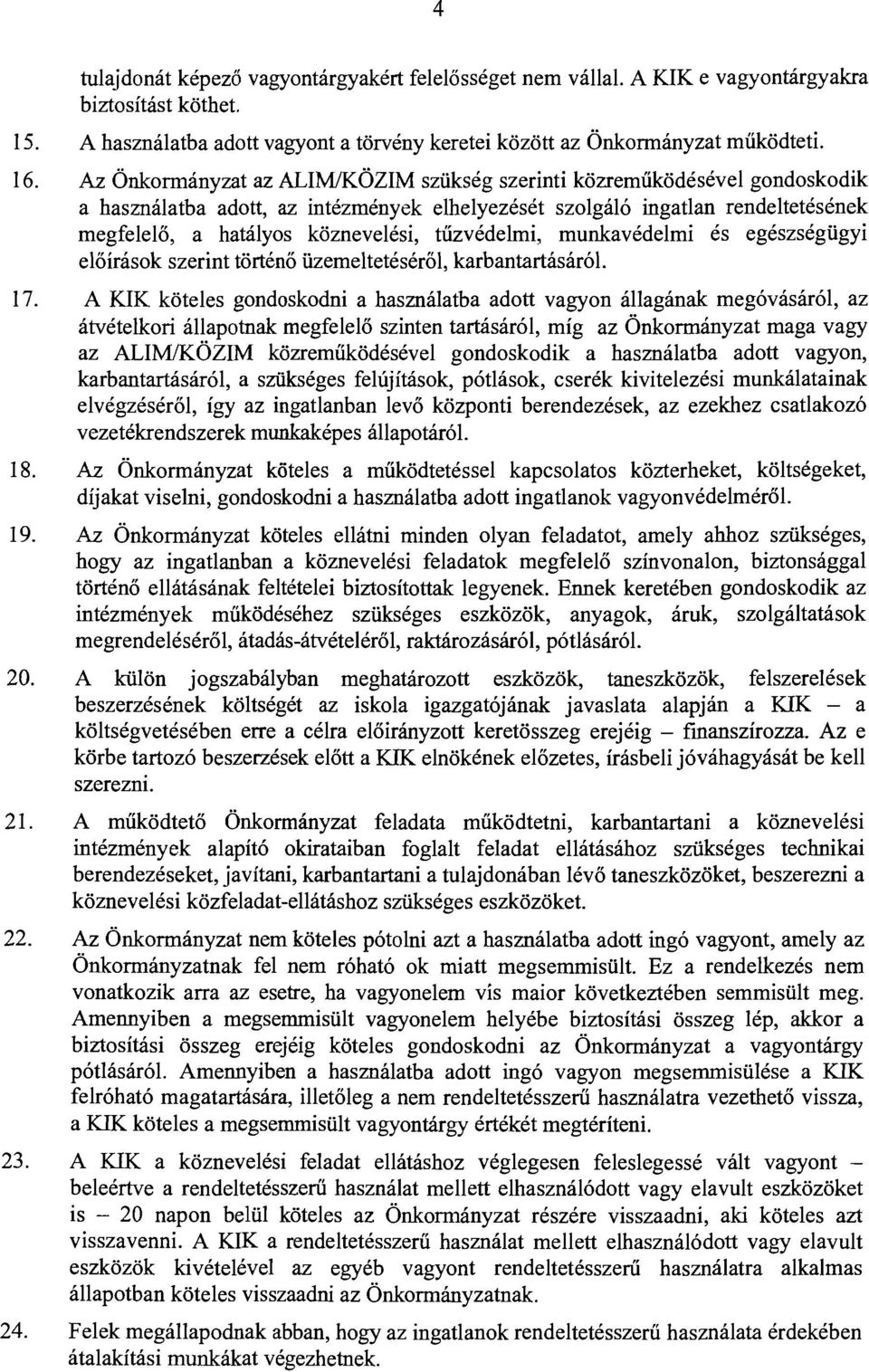 tűzvédelmi, munkavédelmi és egészségügyi előírások szerint történő üzemeltetéséről, karbantartásáról. 17.