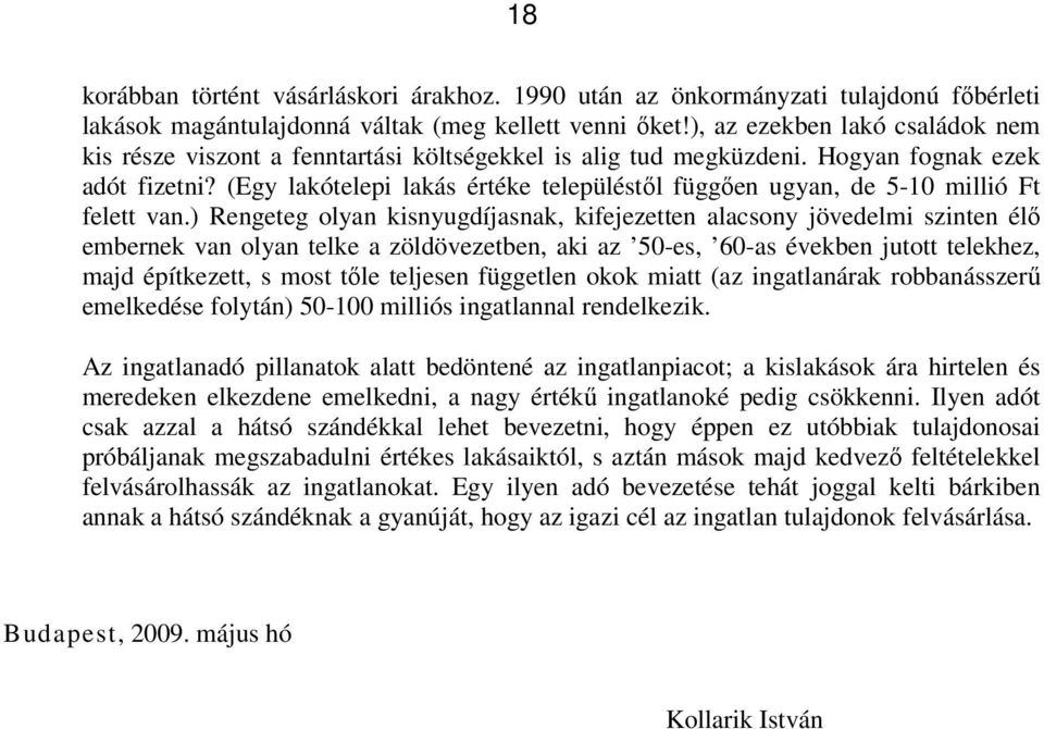 (Egy lakótelepi lakás értéke településtől függően ugyan, de 5-10 millió Ft felett van.