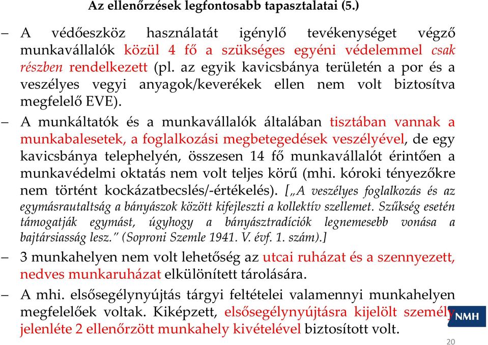 A munkáltatók és a munkavállalók általában tisztában vannak a munkabalesetek, a foglalkozási megbetegedések veszélyével, de egy kavicsbánya telephelyén, összesen 14 fő munkavállalót érintően a