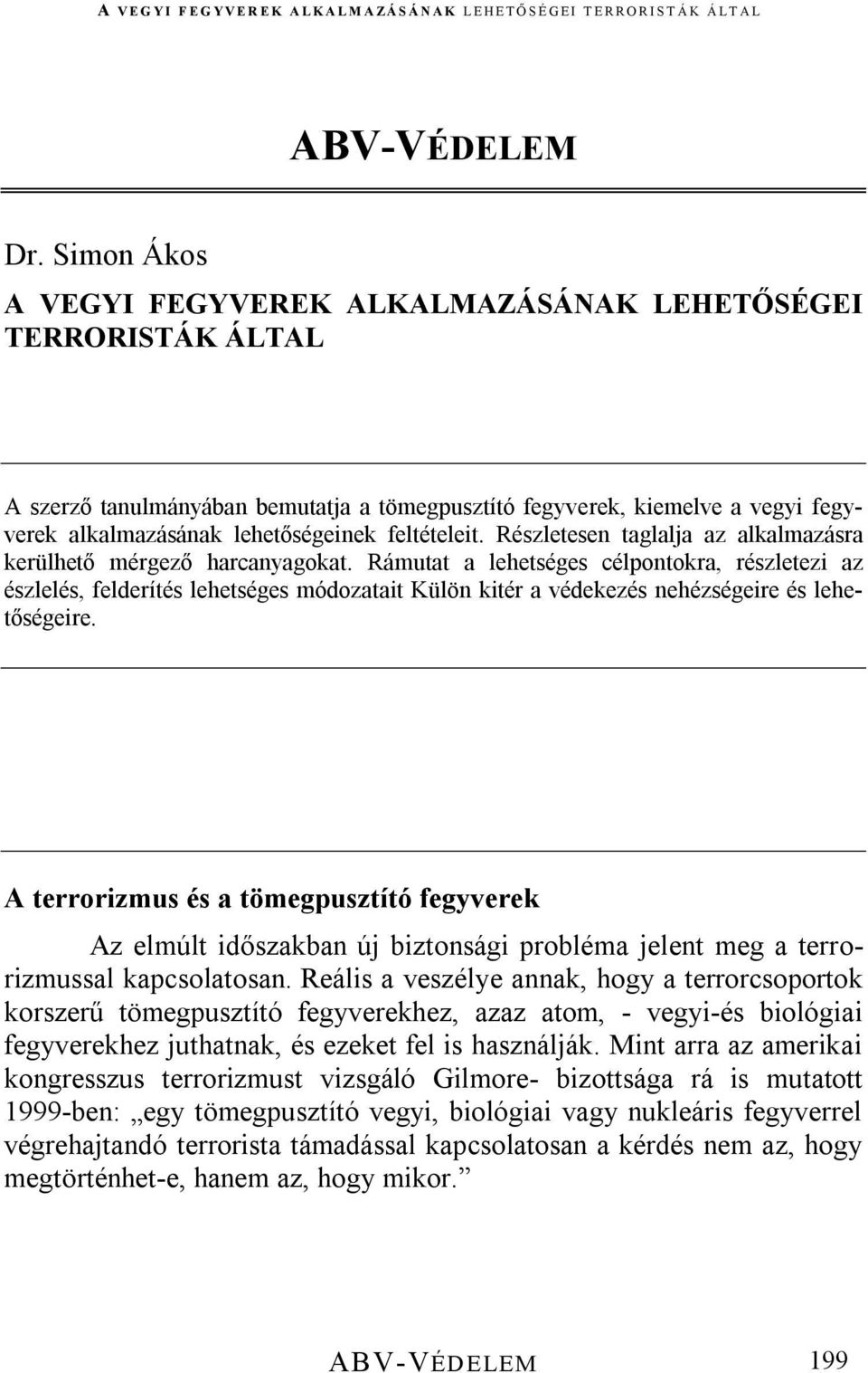 feltételeit. Részletesen taglalja az alkalmazásra kerülhető mérgező harcanyagokat.