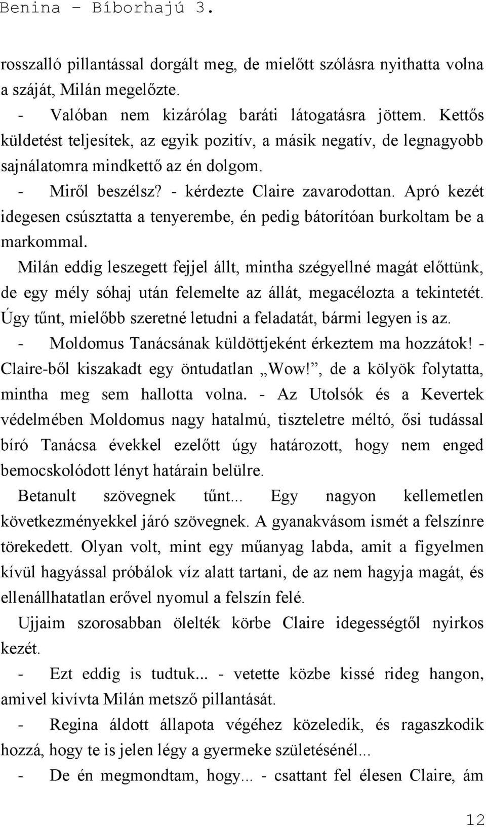 Apró kezét idegesen csúsztatta a tenyerembe, én pedig bátorítóan burkoltam be a markommal.