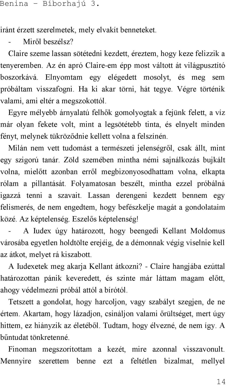 Végre történik valami, ami eltér a megszokottól.