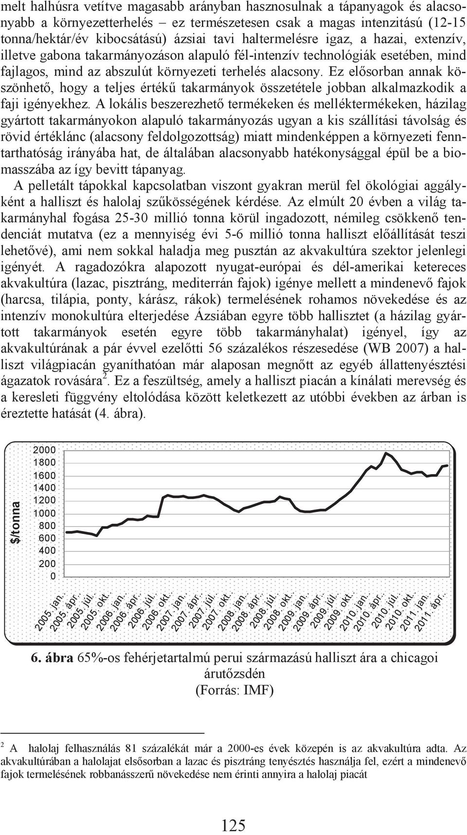 Ez el sorban annak köszönhet, hogy a teljes érték takarmányok összetétele jobban alkalmazkodik a faji igényekhez.