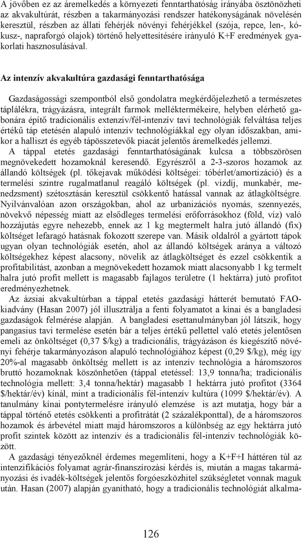 Az intenzív akvakultúra gazdasági fenntarthatósága Gazdaságossági szempontból els gondolatra megkérd jelezhet a természetes táplálékra, trágyázásra, integrált farmok melléktermékeire, helyben elérhet