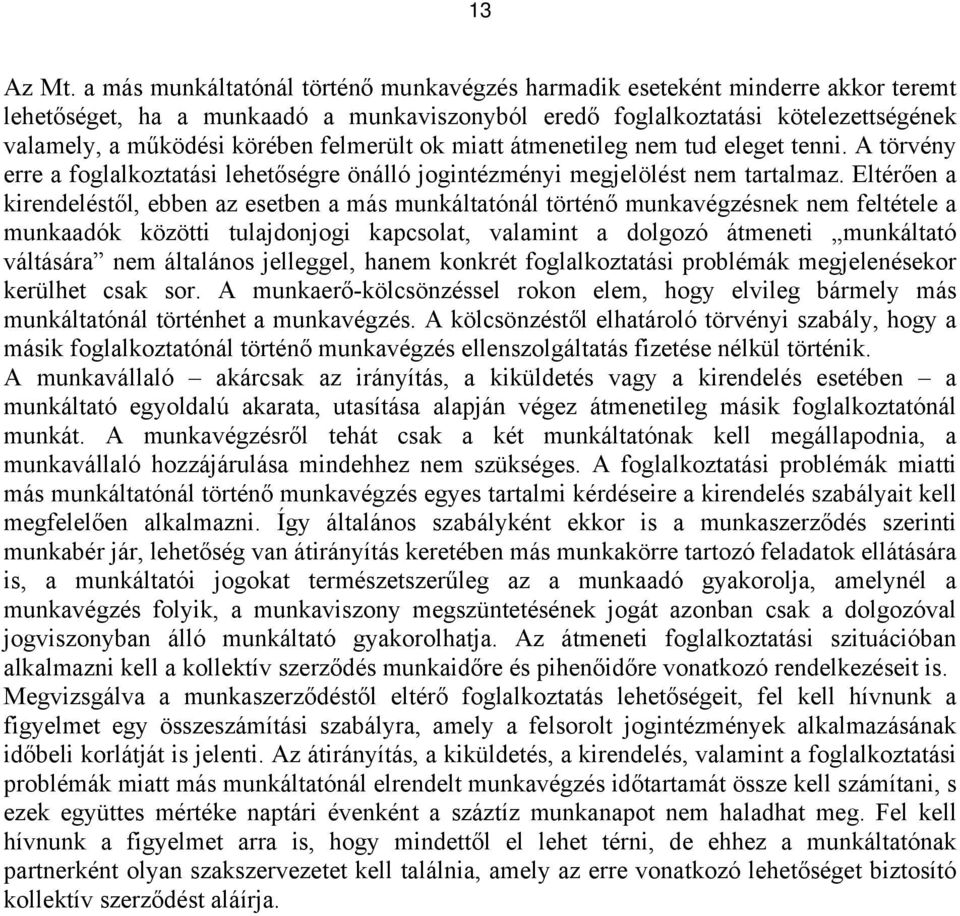 felmerült ok miatt átmenetileg nem tud eleget tenni. A törvény erre a foglalkoztatási lehetőségre önálló jogintézményi megjelölést nem tartalmaz.