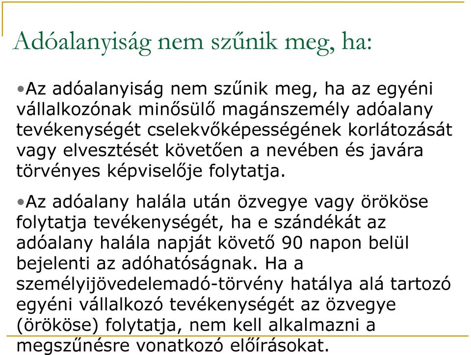 Az adóalany halála után özvegye vagy örököse folytatja tevékenységét, ha e szándékát az adóalany halála napját követő 90 napon belül bejelenti az