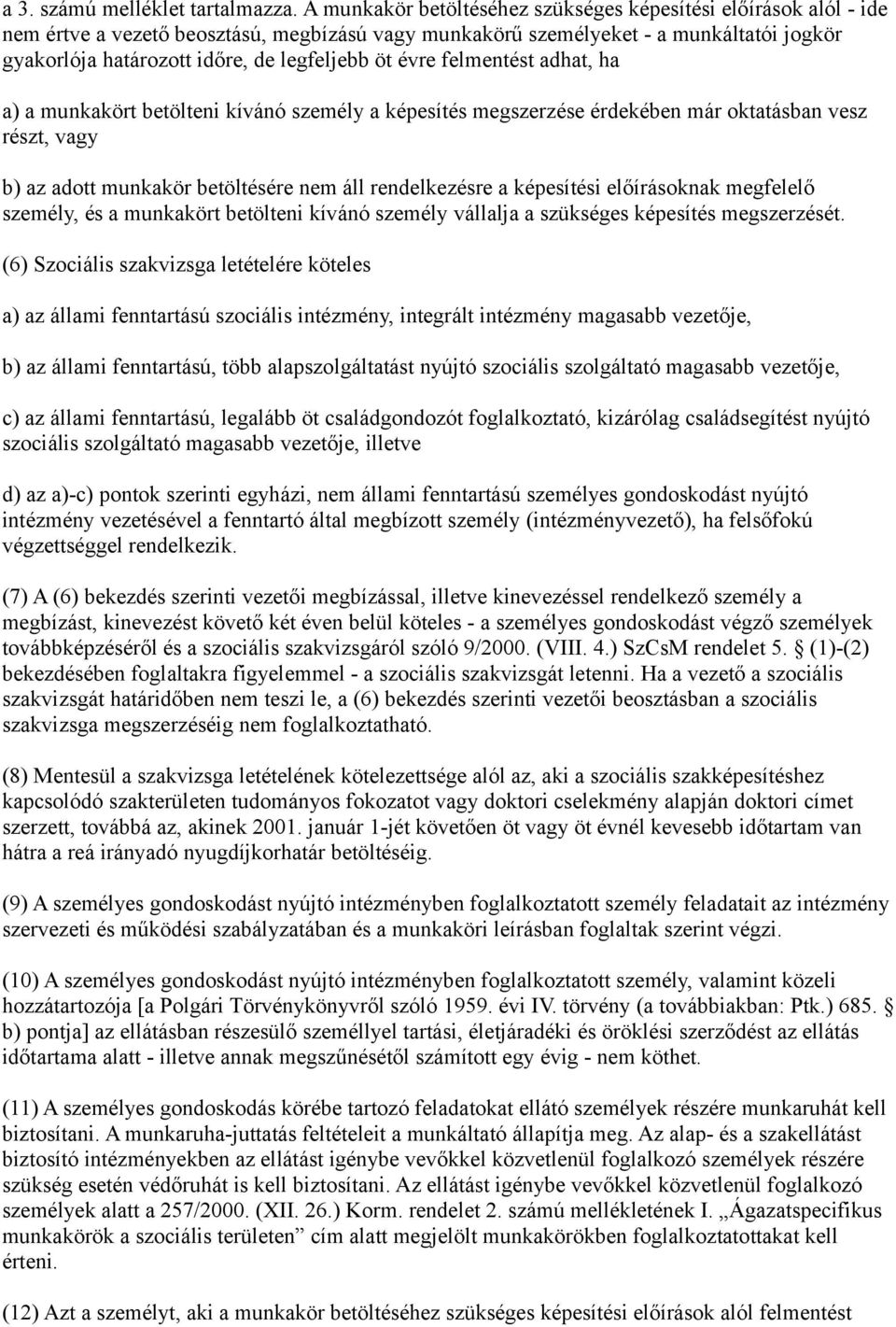 öt évre felmentést adhat, ha a) a munkakört betölteni kívánó személy a képesítés megszerzése érdekében már oktatásban vesz részt, vagy b) az adott munkakör betöltésére nem áll rendelkezésre a