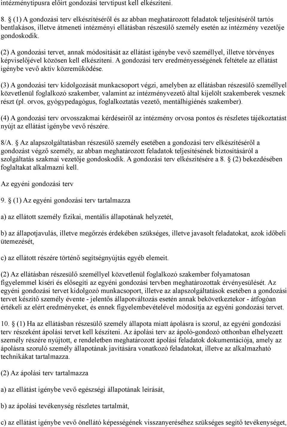 gondoskodik. (2) A gondozási tervet, annak módosítását az ellátást igénybe vevő személlyel, illetve törvényes képviselőjével közösen kell elkészíteni.