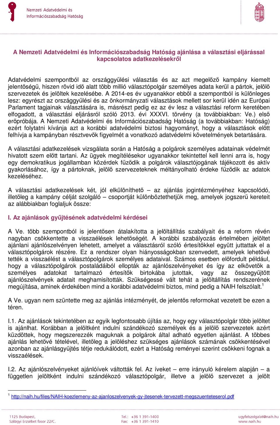 A 2014-es év ugyanakkor ebből a szempontból is különleges lesz: egyrészt az országgyűlési és az önkormányzati választások mellett sor kerül idén az Európai Parlament tagjainak választására is,