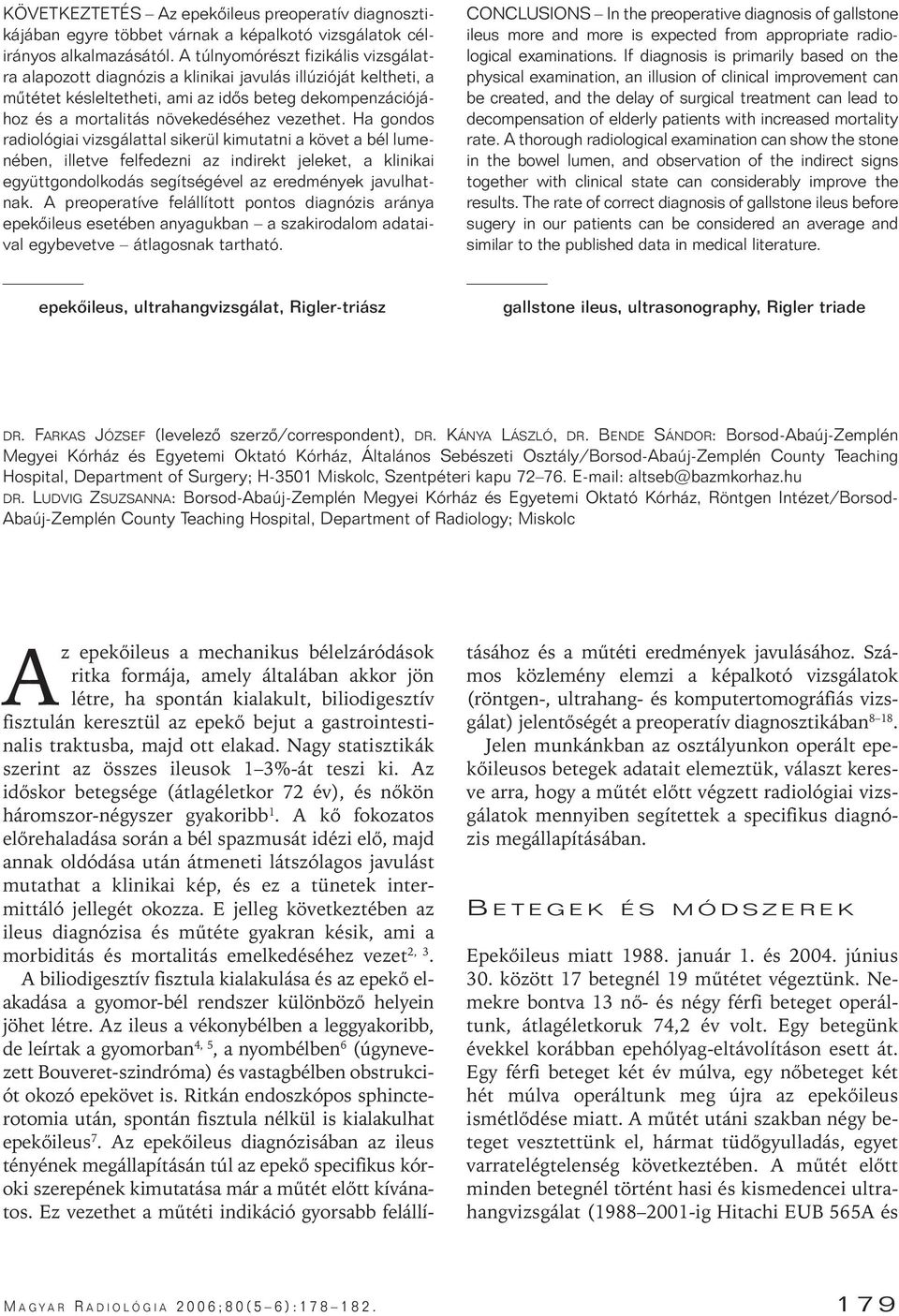 Ha gondos radiológiai vizsgálattal sikerül kimutatni a követ a bél lumenében, illetve felfedezni az indirekt jeleket, a klinikai együttgondolkodás segítségével az eredmények javulhatnak.