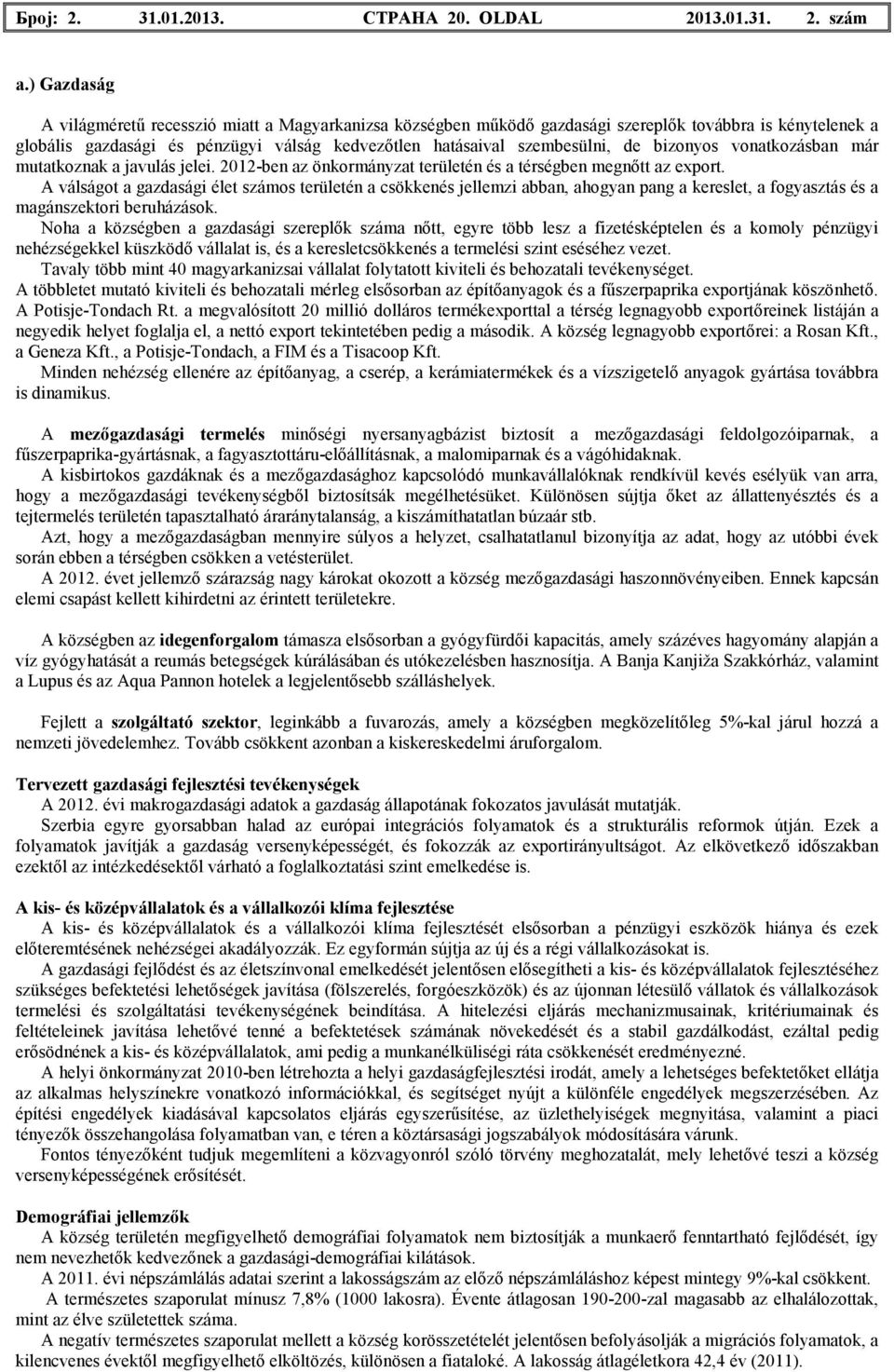 már mutatkoznak a javulás jelei. 2012-ben az önkormányzat területén és a térségben megnıtt az export.