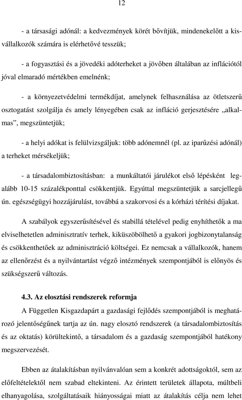 megszüntetjük; - a helyi adókat is felülvizsgáljuk: több adónemnél (pl.