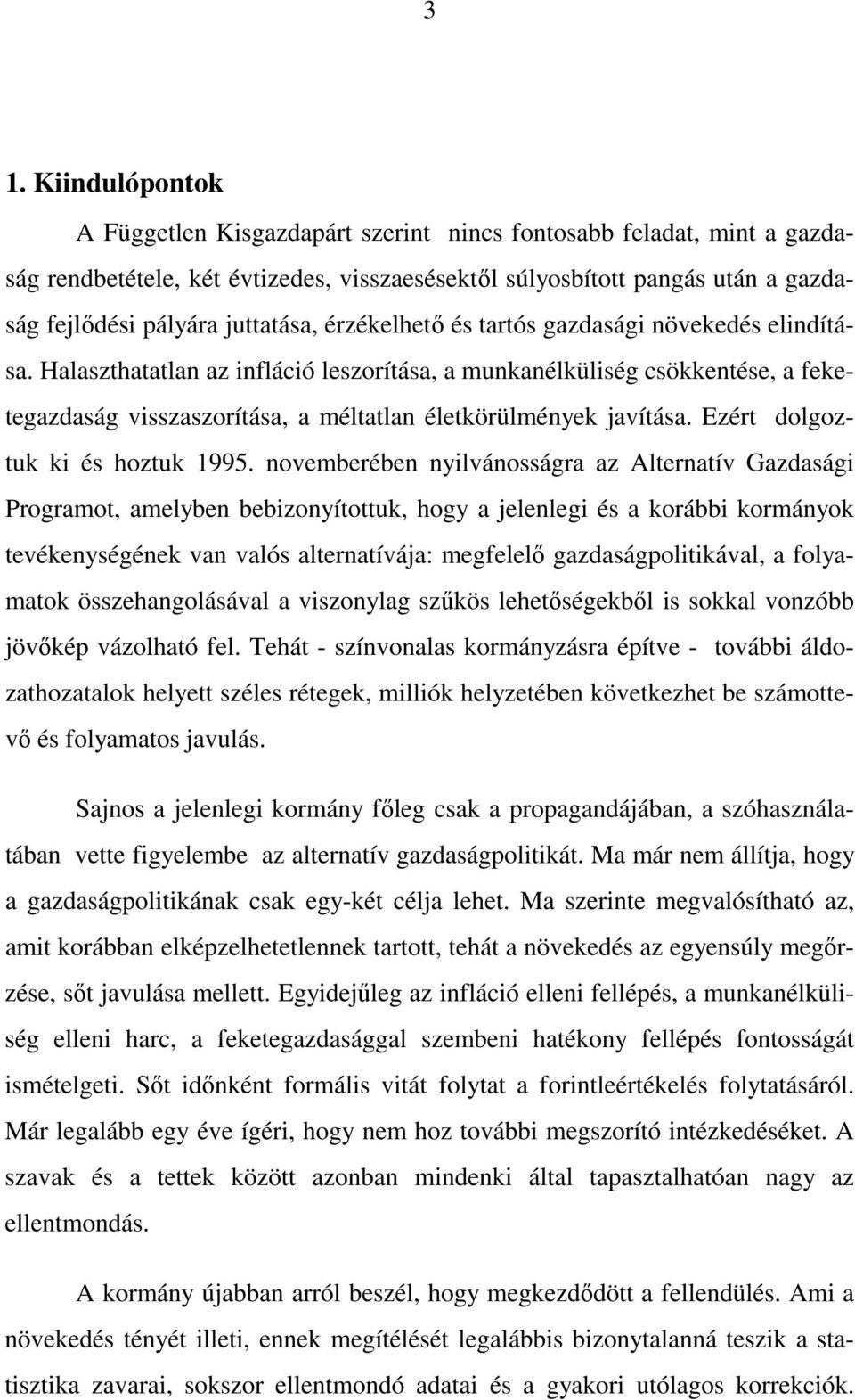 Halaszthatatlan az infláció leszorítása, a munkanélküliség csökkentése, a feketegazdaság visszaszorítása, a méltatlan életkörülmények javítása. Ezért dolgoztuk ki és hoztuk 1995.