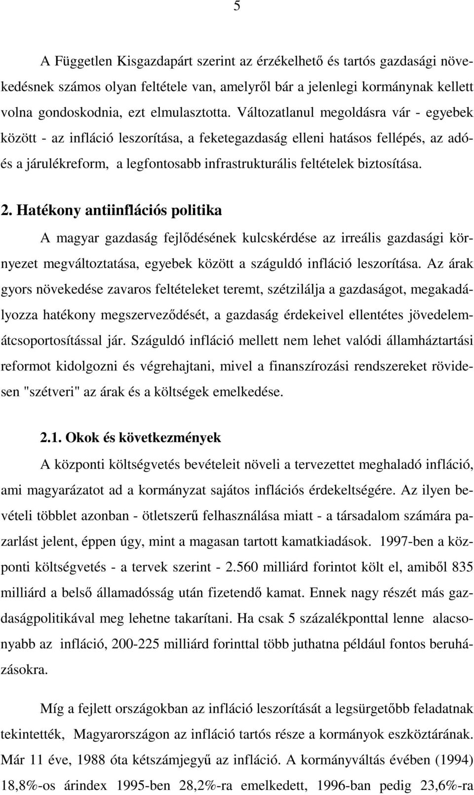 Hatékony antiinflációs politika A magyar gazdaság fejlıdésének kulcskérdése az irreális gazdasági környezet megváltoztatása, egyebek között a száguldó infláció leszorítása.