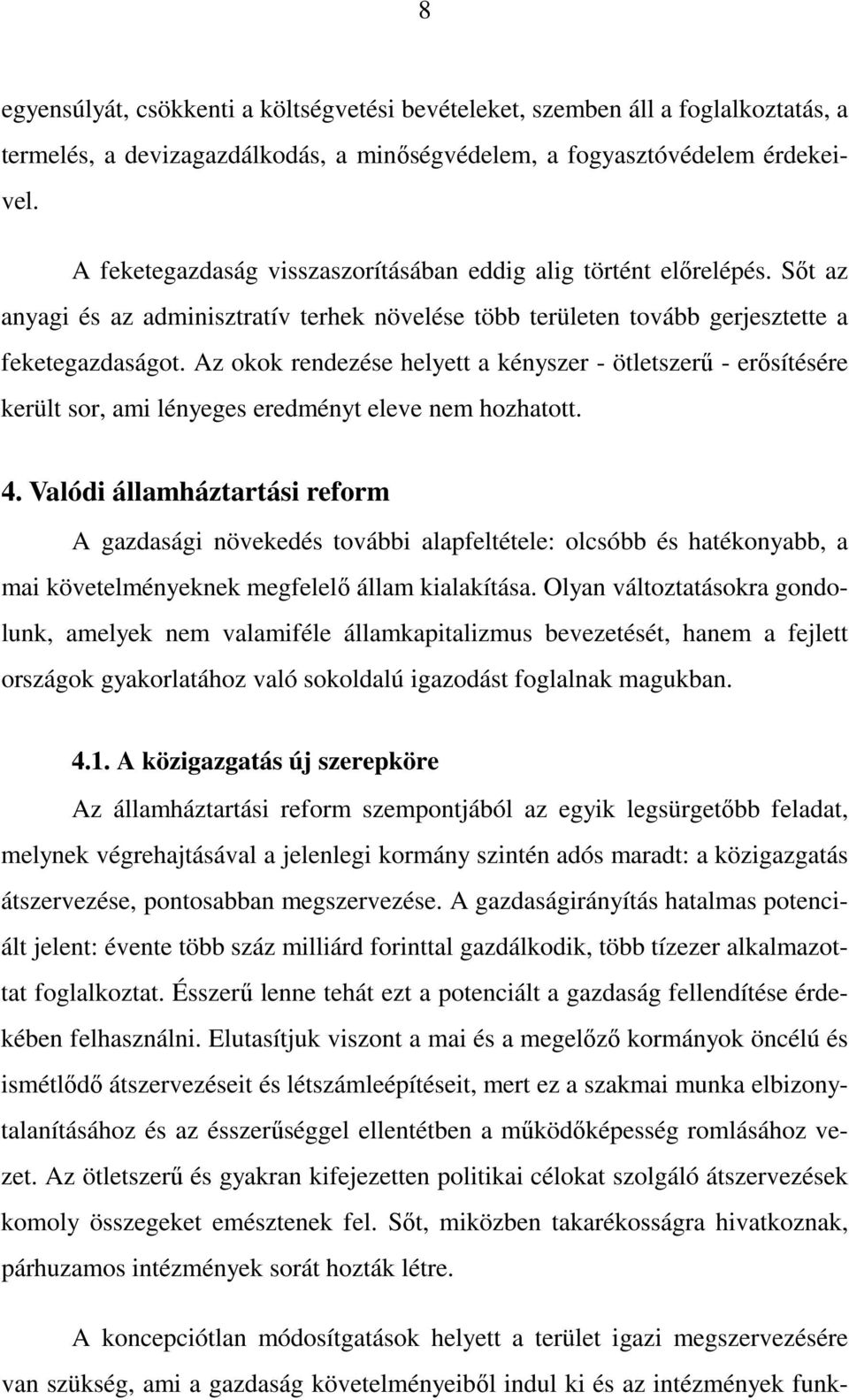 Az okok rendezése helyett a kényszer - ötletszerő - erısítésére került sor, ami lényeges eredményt eleve nem hozhatott. 4.